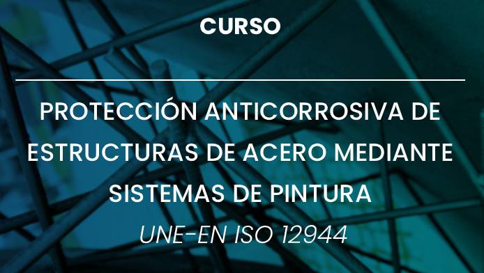 Curso: Protección Anticorrosiva de Estructuras de Acero (UNE-EN ISO 12944)